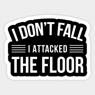 I Don't Fall I Attacked The Floor - Funny Quotes Sticker
